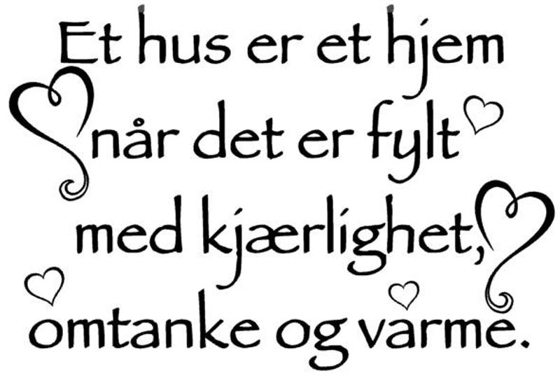 Et hus er et hjem når det er fylt med kjærlighet