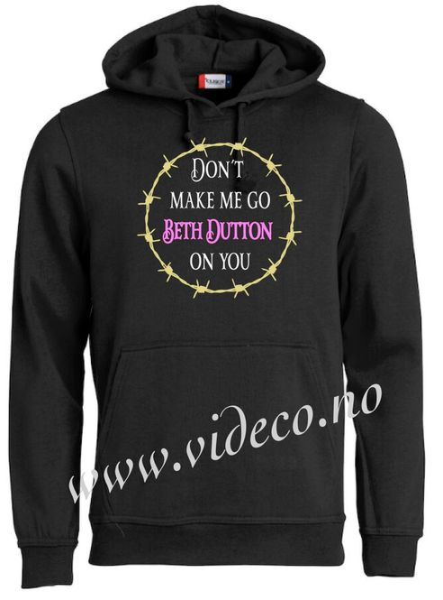 Hovedbilde Hoodie, Don´t make me go BETH DUTTON on you