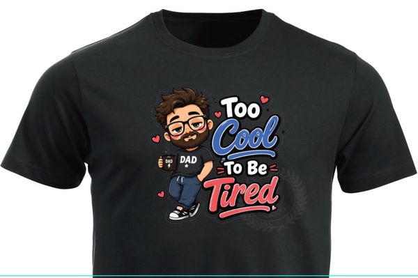 T-shirt / hoodie  -  DAD , To cool to be tired